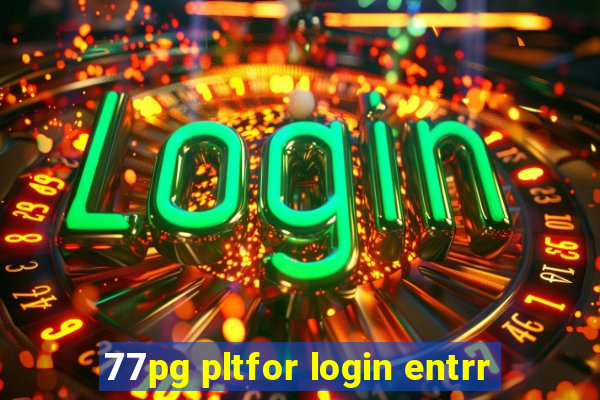 77pg pltfor login entrr